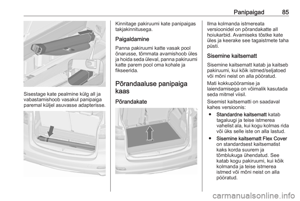 OPEL ZAFIRA C 2016 Omaniku käsiraamat (in Estonian) Panipaigad85
Sisestage kate pealmine külg all ja
vabastamishoob vasakul panipaiga
paremal küljel asuvasse adapterisse.
Kinnitage pakiruumi kate panipaigas
takjakinnitusega.
PaigaldaminePanna pakiruu OPEL ZAFIRA C 2016 Omaniku käsiraamat (in Estonian) Panipaigad85
Sisestage kate pealmine külg all ja
vabastamishoob vasakul panipaiga
paremal küljel asuvasse adapterisse.
Kinnitage pakiruumi kate panipaigas
takjakinnitusega.
PaigaldaminePanna pakiruu