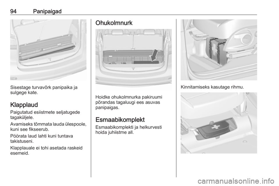 OPEL ZAFIRA C 2016  Omaniku käsiraamat (in Estonian) 94Panipaigad
Sisestage turvavõrk panipaika ja
sulgege kate.
Klapplaud Paigutatud esiistmete seljatugede
tagaküljele.
Avamiseks tõmmata lauda ülespoole,
kuni see fikseerub.
Pöörata laud lahti kun