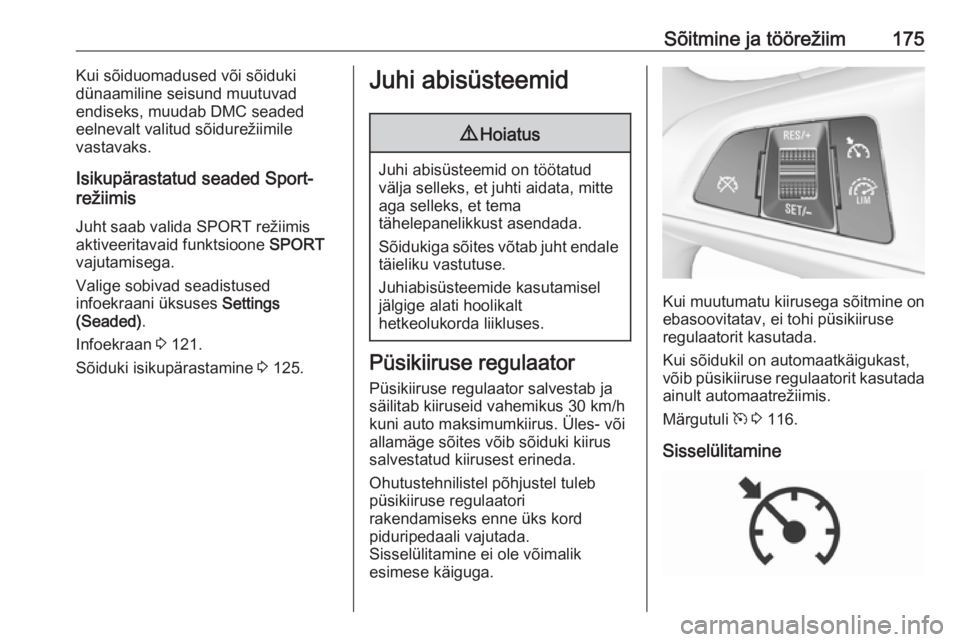 OPEL ZAFIRA C 2017.5  Omaniku käsiraamat (in Estonian) Sõitmine ja töörežiim175Kui sõiduomadused või sõiduki
dünaamiline seisund muutuvad
endiseks, muudab DMC seaded eelnevalt valitud sõidurežiimile
vastavaks.
Isikupärastatud seaded Sport-
rež