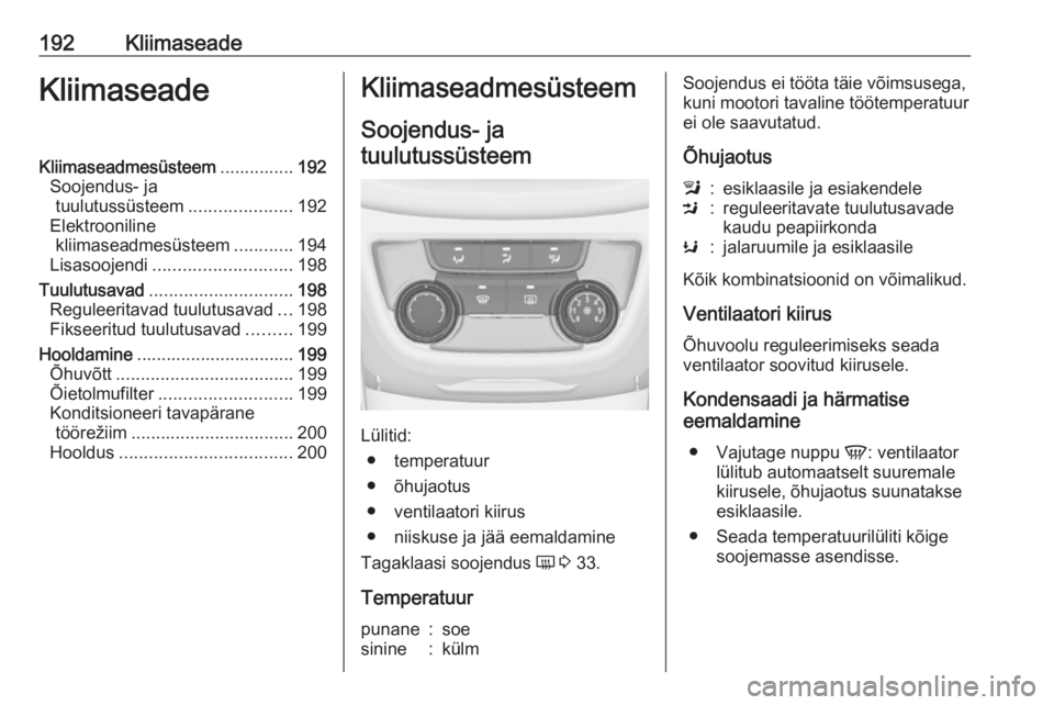 OPEL ZAFIRA C 2018  Omaniku käsiraamat (in Estonian) 192KliimaseadeKliimaseadeKliimaseadmesüsteem...............192
Soojendus- ja tuulutussüsteem .....................192
Elektrooniline kliimaseadmesüsteem ............194
Lisasoojendi ...............