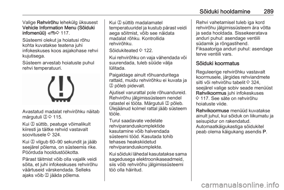 OPEL ZAFIRA C 2018  Omaniku käsiraamat (in Estonian) Sõiduki hooldamine289Valige Rehvirõhu  lehekülg üksusest
Vehicle Information Menu (Sõiduki
infomenüü)  ? 3 117.
Süsteemi olekut ja hoiatusi rõhu
kohta kuvatakse teatena juhi
infokeskuses koos