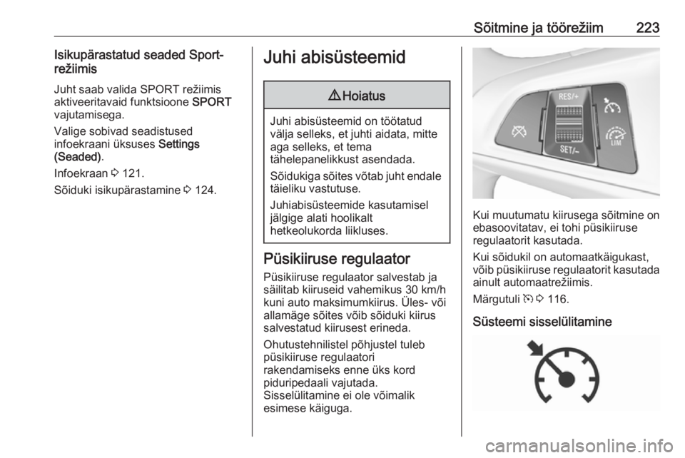 OPEL ZAFIRA C 2018.5 Omaniku käsiraamat (in Estonian) Sõitmine ja töörežiim223Isikupärastatud seaded Sport-
režiimis
Juht saab valida SPORT režiimisaktiveeritavaid funktsioone SPORT
vajutamisega.
Valige sobivad seadistused
infoekraani üksuses S OPEL ZAFIRA C 2018.5 Omaniku käsiraamat (in Estonian) Sõitmine ja töörežiim223Isikupärastatud seaded Sport-
režiimis
Juht saab valida SPORT režiimisaktiveeritavaid funktsioone SPORT
vajutamisega.
Valige sobivad seadistused
infoekraani üksuses S