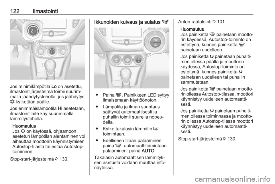 OPEL ADAM 2018.5 Ohjekirja (in Finnish) 122Ilmastointi
Jos minimilämpötila Lo on asetettu,
ilmastointijärjestelmä toimii suurim‐
malla jäähdytysteholla, jos jäähdytys
n kytketään päälle.
Jos enimmäislämpötila Hi asetetaan OPEL ADAM 2018.5 Ohjekirja (in Finnish) 122Ilmastointi
Jos minimilämpötila Lo on asetettu,
ilmastointijärjestelmä toimii suurim‐
malla jäähdytysteholla, jos jäähdytys
n kytketään päälle.
Jos enimmäislämpötila Hi asetetaan