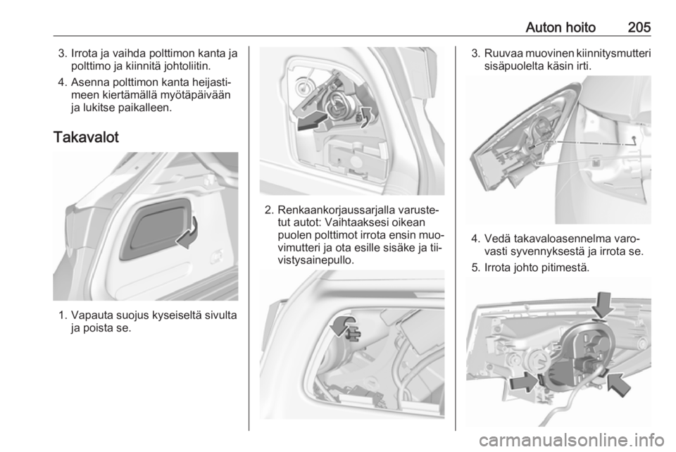 OPEL ASTRA K 2016  Ohjekirja (in Finnish) Auton hoito2053. Irrota ja vaihda polttimon kanta japolttimo ja kiinnitä johtoliitin.
4. Asenna polttimon kanta heijasti‐ meen kiertämällä myötäpäivään
ja lukitse paikalleen.
Takavalot
1. V