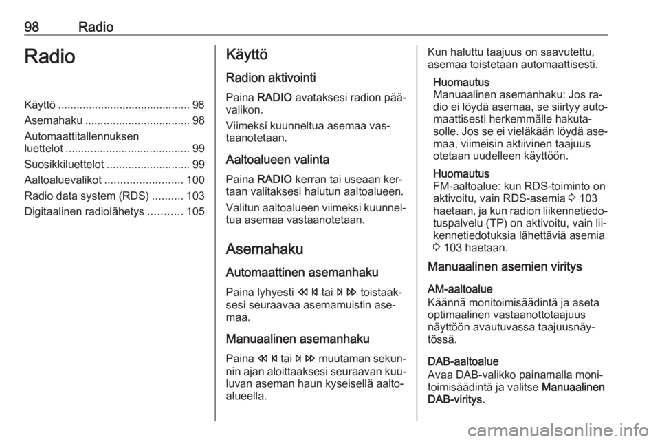 OPEL CASCADA 2016  Infotainment-ohjekirja (in Finnish) 98RadioRadioKäyttö ........................................... 98
Asemahaku .................................. 98
Automaattitallennuksen
luettelot ........................................ 99
Suosikk