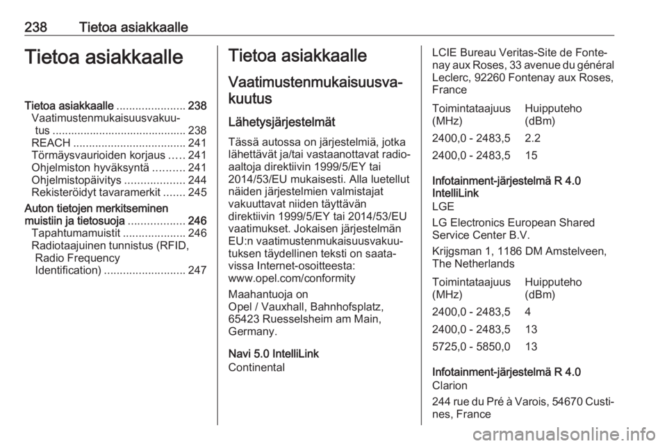 OPEL CROSSLAND X 2018  Ohjekirja (in Finnish) 238Tietoa asiakkaalleTietoa asiakkaalleTietoa asiakkaalle......................238
Vaatimustenmukaisuusvakuu‐ tus ........................................... 238
REACH ..............................