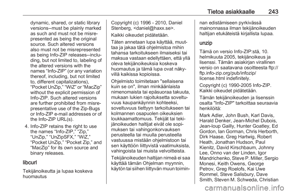 OPEL CROSSLAND X 2018  Ohjekirja (in Finnish) Tietoa asiakkaalle243dynamic, shared, or static library
versions--must be plainly marked
as such and must not be misre‐
presented as being the original
source. Such altered versions
also must not be