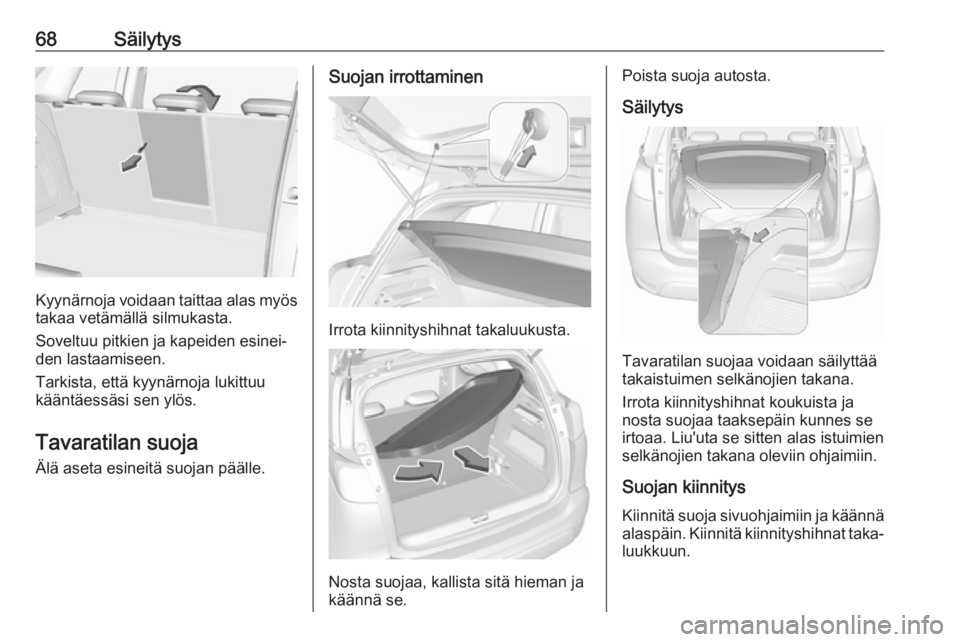 OPEL CROSSLAND X 2018  Ohjekirja (in Finnish) 68Säilytys
Kyynärnoja voidaan taittaa alas myös
takaa vetämällä silmukasta.
Soveltuu pitkien ja kapeiden esinei‐
den lastaamiseen.
Tarkista, että kyynärnoja lukittuu
kääntäessäsi sen yl