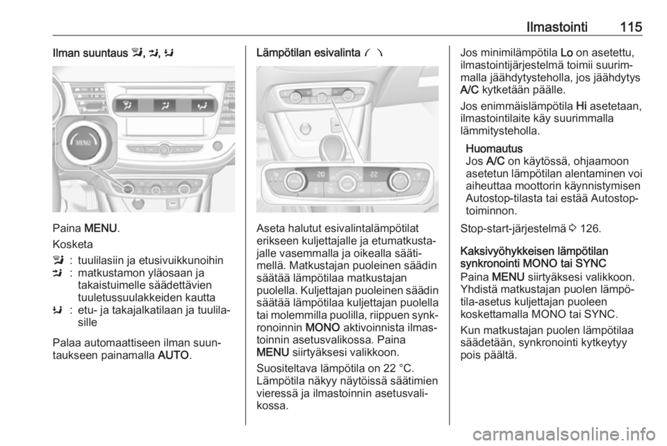 OPEL CROSSLAND X 2019.75 Ohjekirja (in Finnish) Ilmastointi115Ilman suuntaus l, M , K
Paina MENU .
Kosketa
l:tuulilasiin ja etusivuikkunoihinM:matkustamon yläosaan ja
takaistuimelle säädettävien
tuuletussuulakkeiden kauttaK:etu- ja takajalkati OPEL CROSSLAND X 2019.75 Ohjekirja (in Finnish) Ilmastointi115Ilman suuntaus l, M , K
Paina MENU .
Kosketa
l:tuulilasiin ja etusivuikkunoihinM:matkustamon yläosaan ja
takaistuimelle säädettävien
tuuletussuulakkeiden kauttaK:etu- ja takajalkati