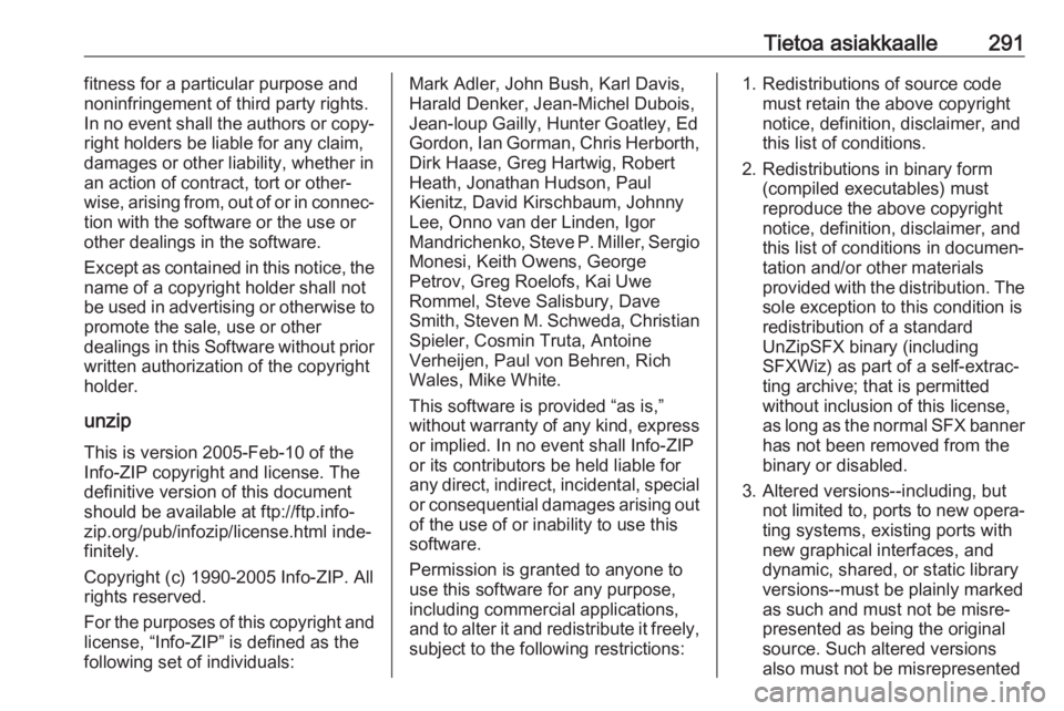 OPEL INSIGNIA BREAK 2017.5  Ohjekirja (in Finnish) Tietoa asiakkaalle291fitness for a particular purpose and
noninfringement of third party rights.
In no event shall the authors or copy‐
right holders be liable for any claim,
damages or other liabil
