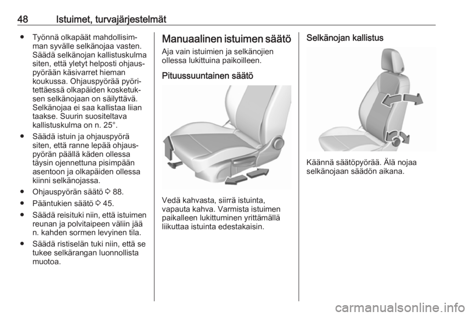 OPEL INSIGNIA BREAK 2020 Ohjekirja (in Finnish) 48Istuimet, turvajärjestelmät● Työnnä olkapäät mahdollisim‐man syvälle selkänojaa vasten.
Säädä selkänojan kallistuskulma
siten, että yletyt helposti ohjaus‐
pyörään käsivarret OPEL INSIGNIA BREAK 2020 Ohjekirja (in Finnish) 48Istuimet, turvajärjestelmät● Työnnä olkapäät mahdollisim‐man syvälle selkänojaa vasten.
Säädä selkänojan kallistuskulma
siten, että yletyt helposti ohjaus‐
pyörään käsivarret
