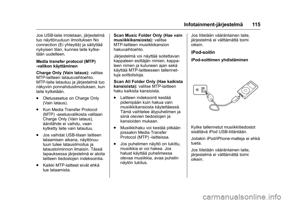 OPEL KARL 2016 Ohjekirja (in Finnish) OPEL Karl Owner Manual (GMK-Localizing-EU LHD-9231167) - 2016 - crc -
9/9/15
Infotainment-järjestelmä 115
Jos USB-laite irrotetaan, järjestelmä
tuo näyttöruutuun ilmoituksen No
connection (Ei yh OPEL KARL 2016 Ohjekirja (in Finnish) OPEL Karl Owner Manual (GMK-Localizing-EU LHD-9231167) - 2016 - crc -
9/9/15
Infotainment-järjestelmä 115
Jos USB-laite irrotetaan, järjestelmä
tuo näyttöruutuun ilmoituksen No
connection (Ei yh