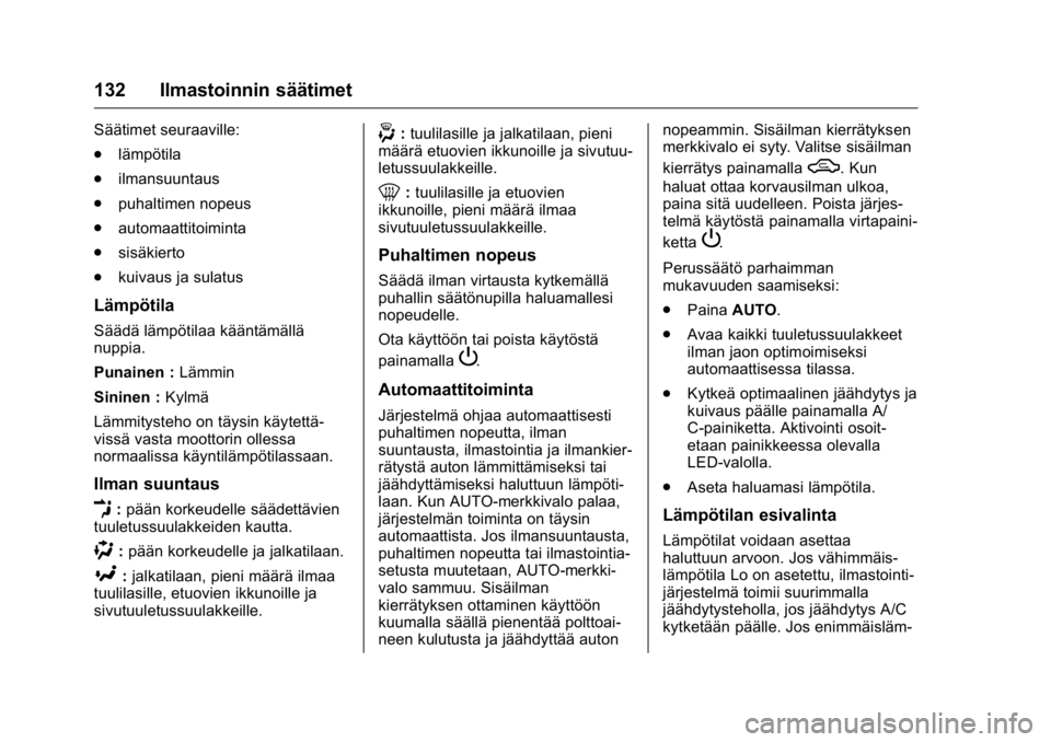 OPEL KARL 2016 Ohjekirja (in Finnish) OPEL Karl Owner Manual (GMK-Localizing-EU LHD-9231167) - 2016 - crc -
9/9/15
132 Ilmastoinnin säätimet
Säätimet seuraaville:
.lämpötila
. ilmansuuntaus
. puhaltimen nopeus
. automaattitoiminta
. OPEL KARL 2016 Ohjekirja (in Finnish) OPEL Karl Owner Manual (GMK-Localizing-EU LHD-9231167) - 2016 - crc -
9/9/15
132 Ilmastoinnin säätimet
Säätimet seuraaville:
.lämpötila
. ilmansuuntaus
. puhaltimen nopeus
. automaattitoiminta
.