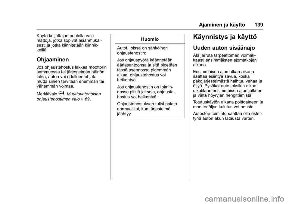 OPEL KARL 2016 Ohjekirja (in Finnish) OPEL Karl Owner Manual (GMK-Localizing-EU LHD-9231167) - 2016 - crc -
9/9/15
Ajaminen ja käyttö 139
Käytä kuljettajan puolella vain
mattoja, jotka sopivat asianmukai-
sesti ja jotka kiinnitetään OPEL KARL 2016 Ohjekirja (in Finnish) OPEL Karl Owner Manual (GMK-Localizing-EU LHD-9231167) - 2016 - crc -
9/9/15
Ajaminen ja käyttö 139
Käytä kuljettajan puolella vain
mattoja, jotka sopivat asianmukai-
sesti ja jotka kiinnitetään