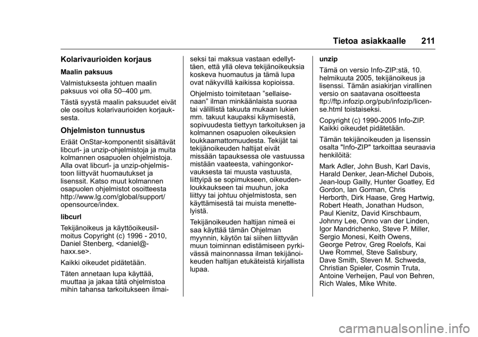 OPEL KARL 2016 Ohjekirja (in Finnish) OPEL Karl Owner Manual (GMK-Localizing-EU LHD-9231167) - 2016 - crc -
9/9/15
Tietoa asiakkaalle 211
Kolarivaurioiden korjaus
Maalin paksuus
Valmistuksesta johtuen maalin
paksuus voi olla 50–400 µm. OPEL KARL 2016 Ohjekirja (in Finnish) OPEL Karl Owner Manual (GMK-Localizing-EU LHD-9231167) - 2016 - crc -
9/9/15
Tietoa asiakkaalle 211
Kolarivaurioiden korjaus
Maalin paksuus
Valmistuksesta johtuen maalin
paksuus voi olla 50–400 µm.