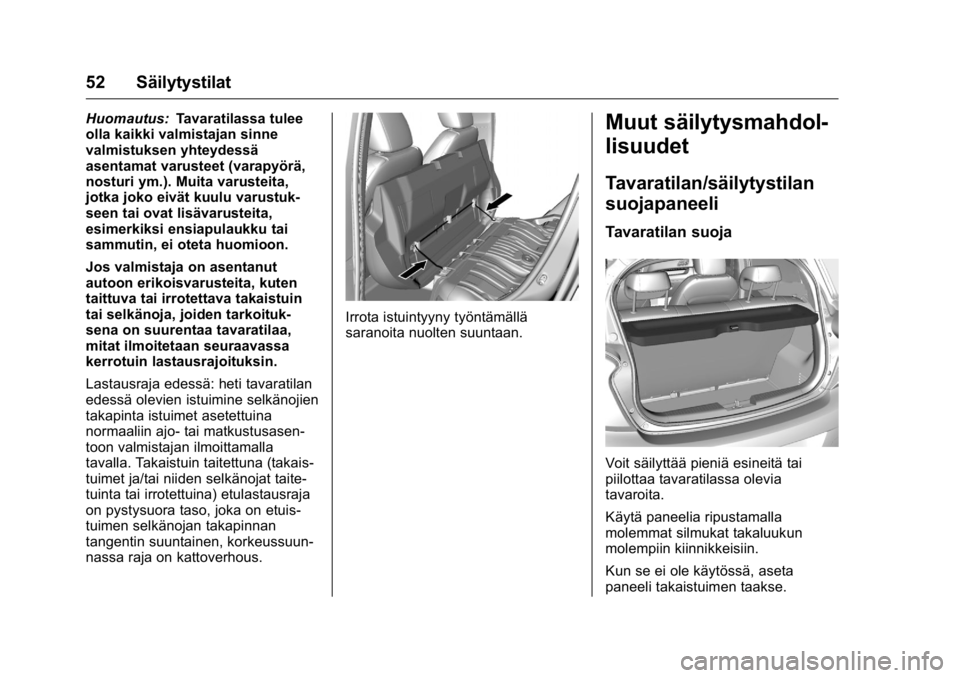 OPEL KARL 2016 Ohjekirja (in Finnish) OPEL Karl Owner Manual (GMK-Localizing-EU LHD-9231167) - 2016 - crc -
9/9/15
52 Säilytystilat
Huomautus:Tavaratilassa tulee
olla kaikki valmistajan sinne
valmistuksen yhteydessä
asentamat varusteet OPEL KARL 2016 Ohjekirja (in Finnish) OPEL Karl Owner Manual (GMK-Localizing-EU LHD-9231167) - 2016 - crc -
9/9/15
52 Säilytystilat
Huomautus:Tavaratilassa tulee
olla kaikki valmistajan sinne
valmistuksen yhteydessä
asentamat varusteet