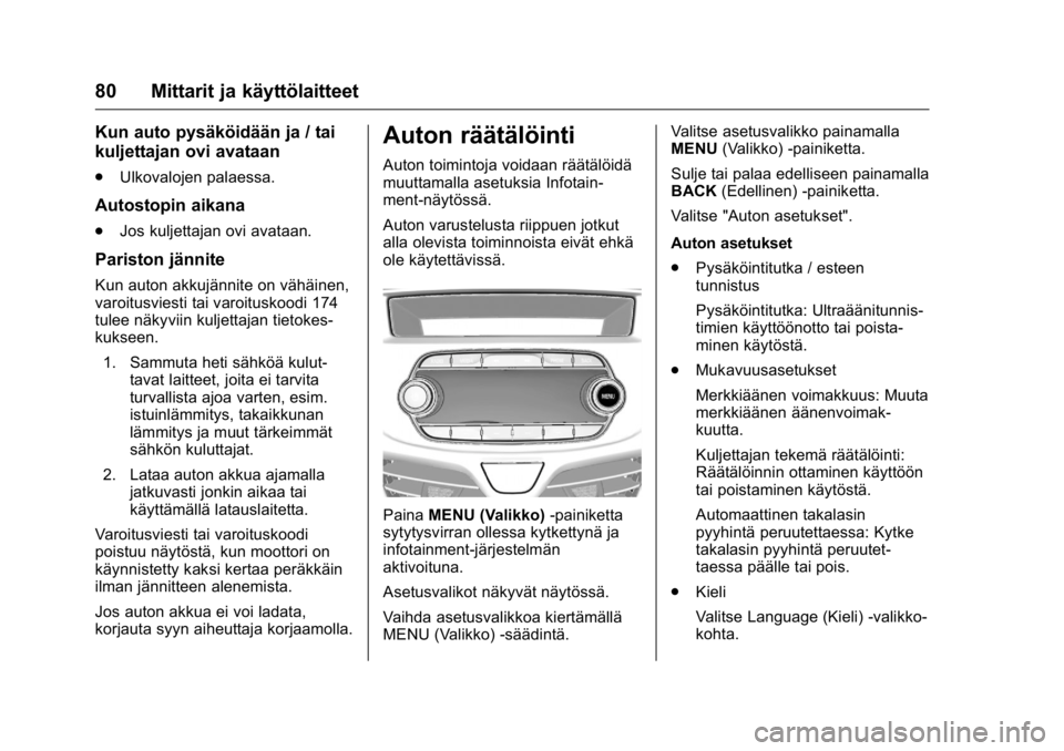 OPEL KARL 2016 Ohjekirja (in Finnish) OPEL Karl Owner Manual (GMK-Localizing-EU LHD-9231167) - 2016 - crc -
9/9/15
80 Mittarit ja käyttölaitteet
Kun auto pysäköidään ja / tai
kuljettajan ovi avataan
.Ulkovalojen palaessa.
Autostopin OPEL KARL 2016 Ohjekirja (in Finnish) OPEL Karl Owner Manual (GMK-Localizing-EU LHD-9231167) - 2016 - crc -
9/9/15
80 Mittarit ja käyttölaitteet
Kun auto pysäköidään ja / tai
kuljettajan ovi avataan
.Ulkovalojen palaessa.
Autostopin