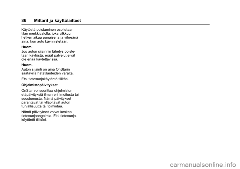 OPEL KARL 2016  Ohjekirja (in Finnish) OPEL Karl Owner Manual (GMK-Localizing-EU LHD-9231167) - 2016 - crc -
9/9/15
86 Mittarit ja käyttölaitteet
Käytöstä poistaminen osoitetaan
tilan merkkivalolla, joka vilkkuu
hetken aikaa punaisena