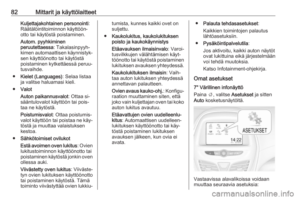 OPEL KARL 2016.5 Ohjekirja (in Finnish) 82Mittarit ja käyttölaitteetKuljettajakohtainen personointi:
Räätälöintitoiminnon käyttöön‐
otto tai käytöstä poistaminen.
Autom. pyyhkiminen
peruutettaessa : Takalasinpyyh‐
kimen auto OPEL KARL 2016.5 Ohjekirja (in Finnish) 82Mittarit ja käyttölaitteetKuljettajakohtainen personointi:
Räätälöintitoiminnon käyttöön‐
otto tai käytöstä poistaminen.
Autom. pyyhkiminen
peruutettaessa : Takalasinpyyh‐
kimen auto