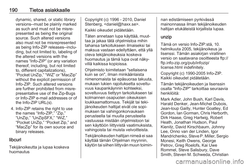 OPEL KARL 2018  Ohjekirja (in Finnish) 190Tietoa asiakkaalledynamic, shared, or static library
versions--must be plainly marked
as such and must not be misre‐
presented as being the original
source. Such altered versions
also must not be