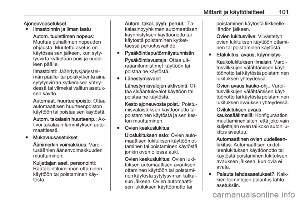 OPEL MOKKA 2016.5  Ohjekirja (in Finnish) Mittarit ja käyttölaitteet101Ajoneuvoasetukset● Ilmastoinnin ja ilman laatu
Autom. tuulettimen nopeus :
Muuttaa puhaltimen nopeuden
ohjausta. Muutettu asetus on
käytössä sen jälkeen, kun syty�