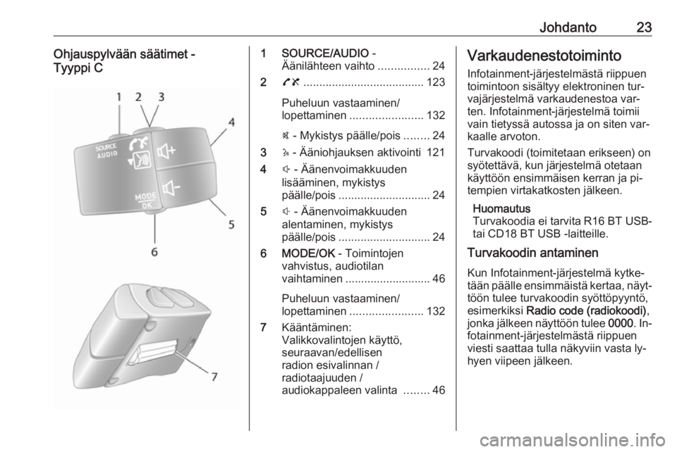 OPEL VIVARO B 2016  Infotainment-ohjekirja (in Finnish) Johdanto23Ohjauspylvään säätimet -
Tyyppi C1 SOURCE/AUDIO  -
Äänilähteen vaihto ................24
2 78 ...................................... 123
Puheluun vastaaminen/
lopettaminen ...........
