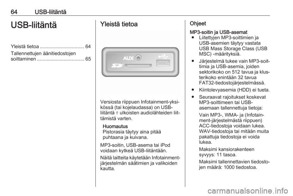 OPEL VIVARO B 2017.5  Infotainment-ohjekirja (in Finnish) 64USB-liitäntäUSB-liitäntäYleistä tietoa................................ 64
Tallennettujen äänitiedostojen soittaminen .................................. 65Yleistä tietoa
Versiosta riippuen In