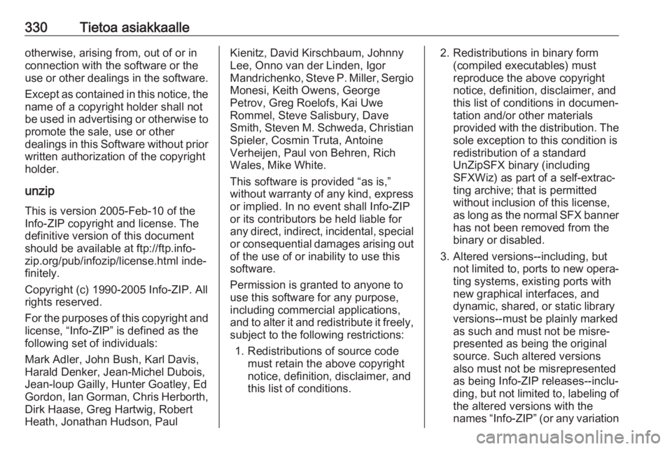 OPEL ZAFIRA C 2018.5  Ohjekirja (in Finnish) 330Tietoa asiakkaalleotherwise, arising from, out of or in
connection with the software or the
use or other dealings in the software.
Except as contained in this notice, the
name of a copyright holder