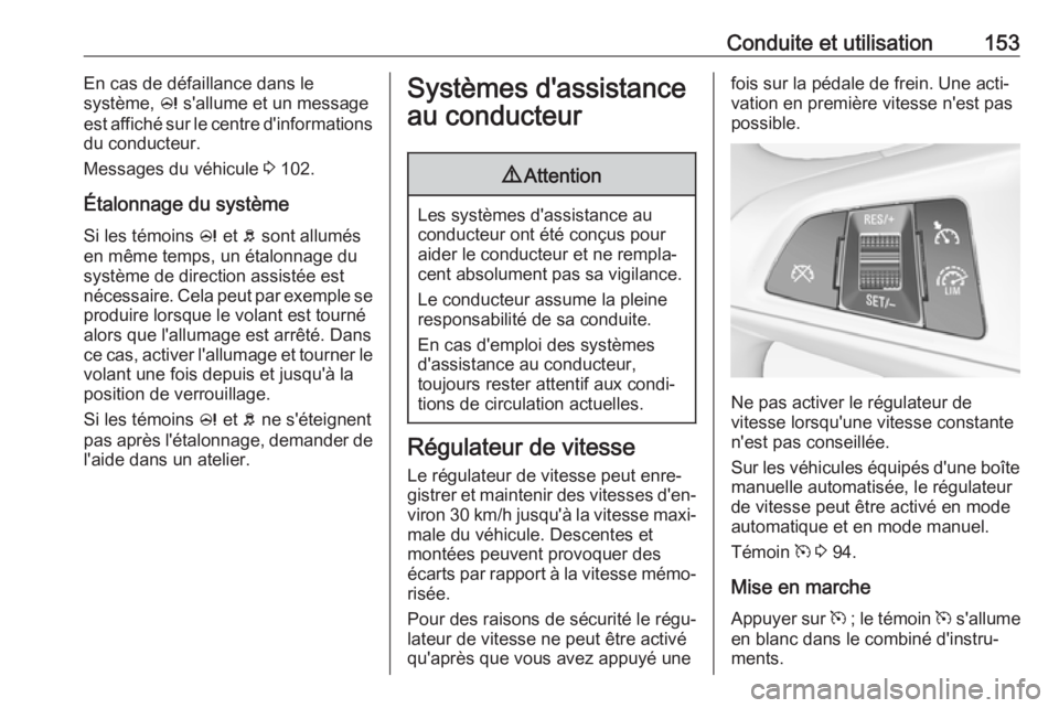 OPEL ADAM 2018  Manuel dutilisation (in French) Conduite et utilisation153En cas de défaillance dans le
système,  c s'allume et un message
est affiché sur le centre d'informations
du conducteur.
Messages du véhicule  3 102.
Étalonnage 