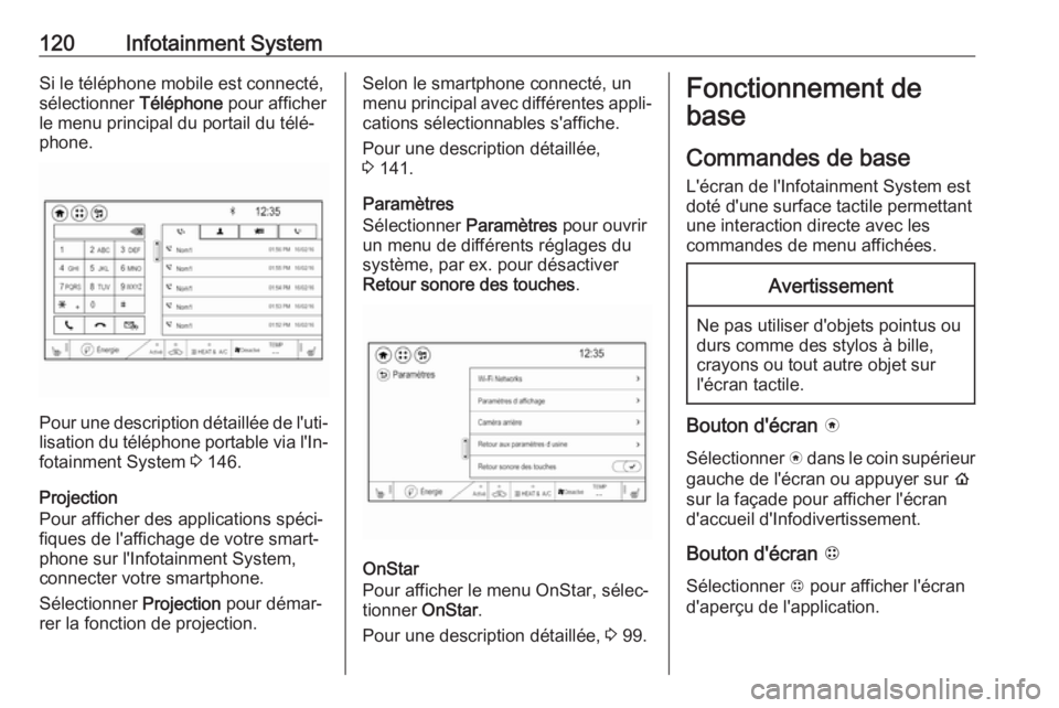 OPEL AMPERA E 2019 Manuel dutilisation (in French) 120Infotainment SystemSi le téléphone mobile est connecté,
sélectionner Téléphone pour afficher
le menu principal du portail du télé‐
phone.
Pour une description détaillée de l'uti‐ OPEL AMPERA E 2019 Manuel dutilisation (in French) 120Infotainment SystemSi le téléphone mobile est connecté,
sélectionner Téléphone pour afficher
le menu principal du portail du télé‐
phone.
Pour une description détaillée de l'uti‐
