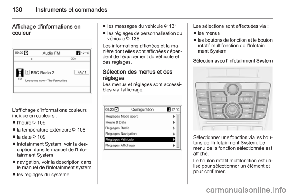 OPEL ASTRA J 2015 Manuel dutilisation (in French) 130Instruments et commandes
Affichage d'informations encouleur
L'affichage d'informations couleurs
indique en couleurs :
■ l'heure 3 109
■ la température extérieure 3 108
■ l OPEL ASTRA J 2015 Manuel dutilisation (in French) 130Instruments et commandes
Affichage d'informations encouleur
L'affichage d'informations couleurs
indique en couleurs :
■ l'heure 3 109
■ la température extérieure 3 108
■ l