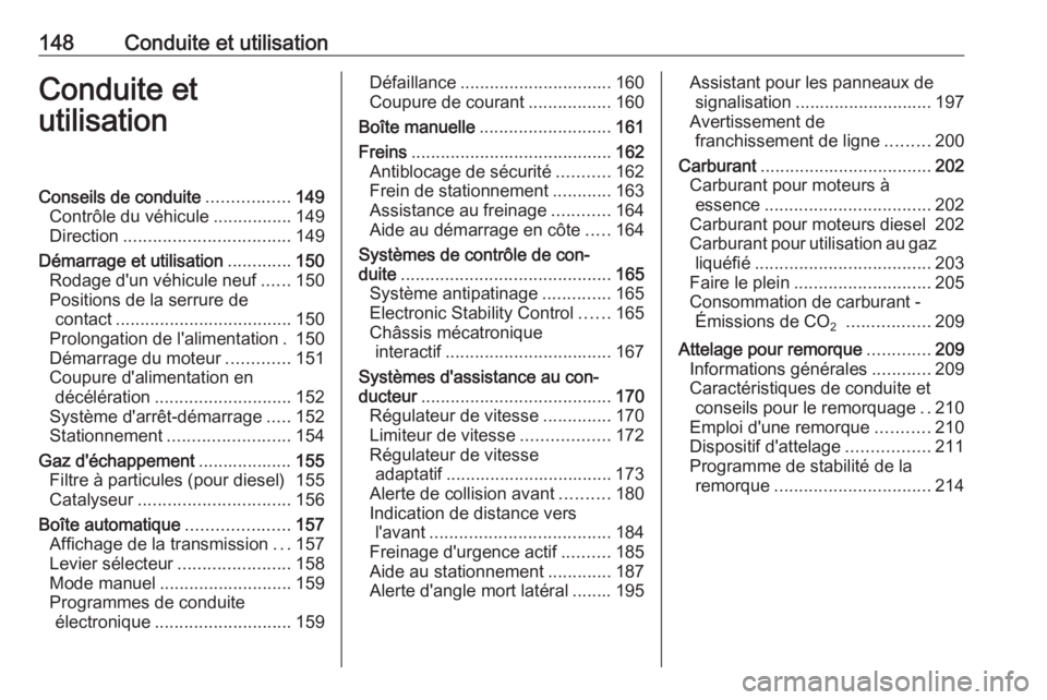 OPEL ASTRA J 2017 Manuel dutilisation (in French) 148Conduite et utilisationConduite etutilisationConseils de conduite .................149
Contrôle du véhicule ................149
Direction .................................. 149
Démarrage et util OPEL ASTRA J 2017 Manuel dutilisation (in French) 148Conduite et utilisationConduite etutilisationConseils de conduite .................149
Contrôle du véhicule ................149
Direction .................................. 149
Démarrage et util