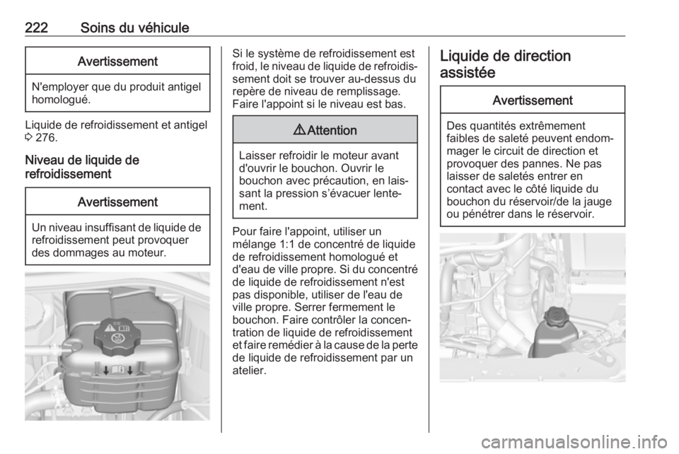 OPEL ASTRA J 2018.5  Manuel dutilisation (in French) 222Soins du véhiculeAvertissement
N'employer que du produit antigel
homologué.
Liquide de refroidissement et antigel 3  276.
Niveau de liquide de
refroidissement
Avertissement
Un niveau insuffis