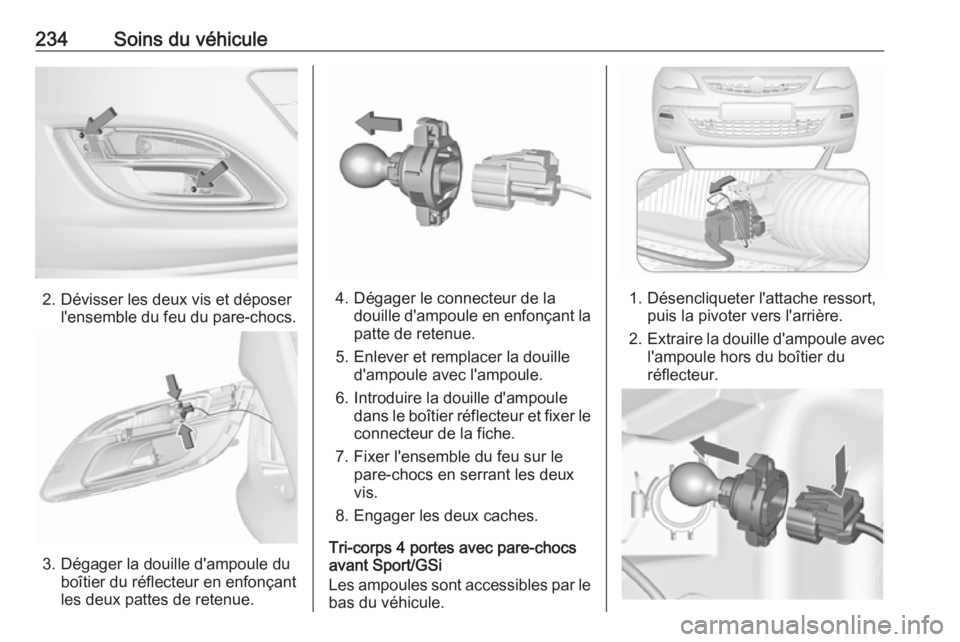 OPEL ASTRA J 2018.5  Manuel dutilisation (in French) 234Soins du véhicule
2. Dévisser les deux vis et déposerl'ensemble du feu du pare-chocs.
3. Dégager la douille d'ampoule duboîtier du réflecteur en enfonçant
les deux pattes de retenue.