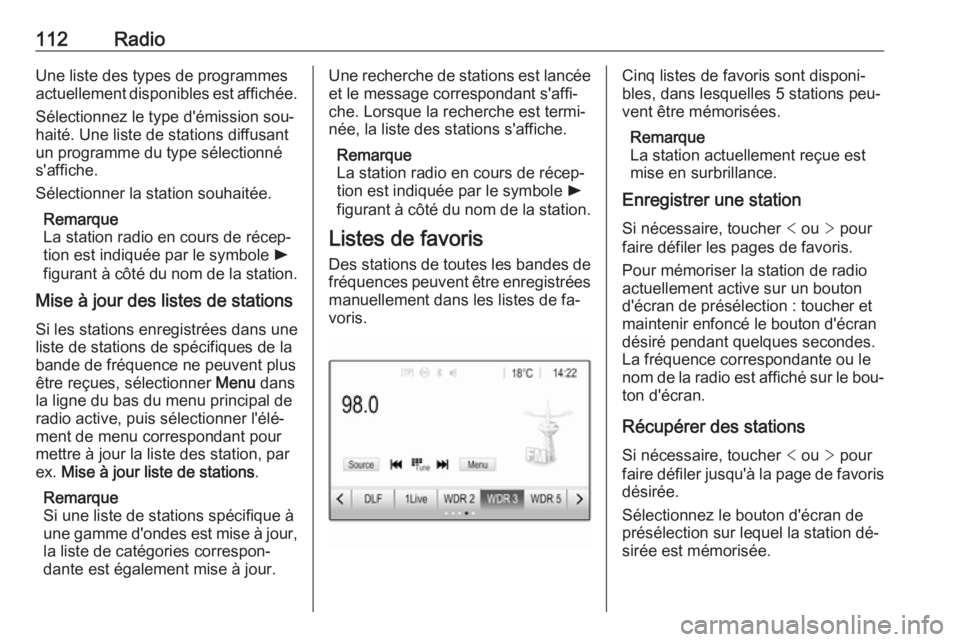 OPEL ASTRA K 2016  Manuel multimédia (in French) 112RadioUne liste des types de programmes
actuellement disponibles est affichée.
Sélectionnez le type d'émission sou‐
haité. Une liste de stations diffusant un programme du type sélectionn