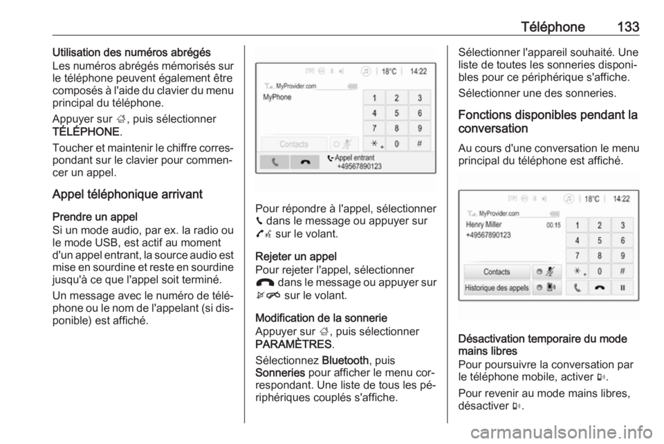 OPEL ASTRA K 2016  Manuel multimédia (in French) Téléphone133Utilisation des numéros abrégés
Les numéros abrégés mémorisés sur
le téléphone peuvent également être
composés à l'aide du clavier du menu principal du téléphone.
App
