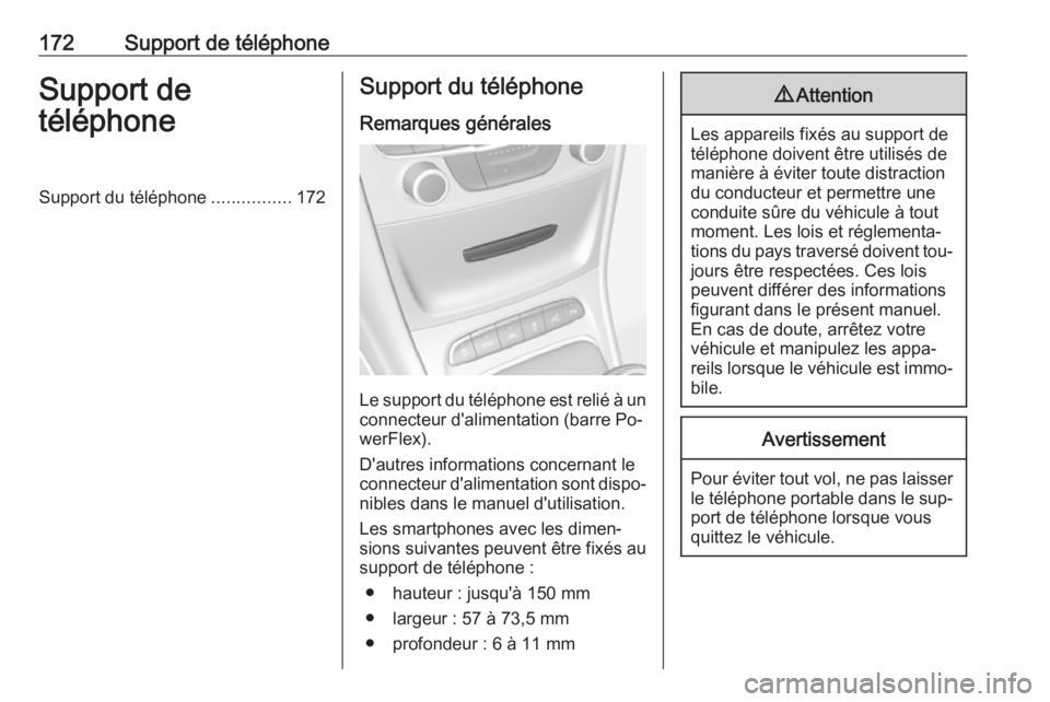 OPEL ASTRA K 2016  Manuel multimédia (in French) 172Support de téléphoneSupport de
téléphoneSupport du téléphone ................172Support du téléphone
Remarques générales
Le support du téléphone est relié à un
connecteur d'alimen