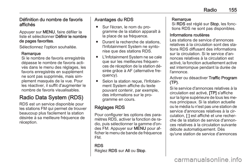 OPEL ASTRA K 2016.5  Manuel multimédia (in French) Radio155Définition du nombre de favoris
affichés
Appuyer sur  MENU, faire défiler la
liste et sélectionner  Définir le nombre
de pages favorites .
Sélectionnez l'option souhaitée.
Remarque
