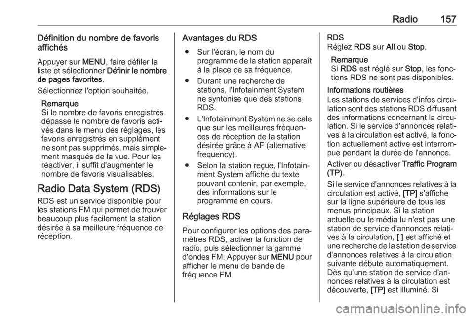 OPEL ASTRA K 2017.5  Manuel multimédia (in French) Radio157Définition du nombre de favoris
affichés
Appuyer sur  MENU, faire défiler la
liste et sélectionner  Définir le nombre
de pages favorites .
Sélectionnez l'option souhaitée.
Remarque
