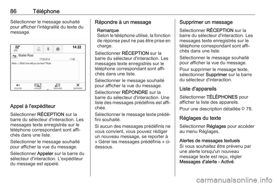 OPEL ASTRA K 2017.5  Manuel multimédia (in French) 86TéléphoneSélectionner le message souhaité
pour afficher l'intégralité du texte du
message.
Appel à l'expéditeur
Sélectionner  RÉCEPTION sur la
barre du sélecteur d'interaction