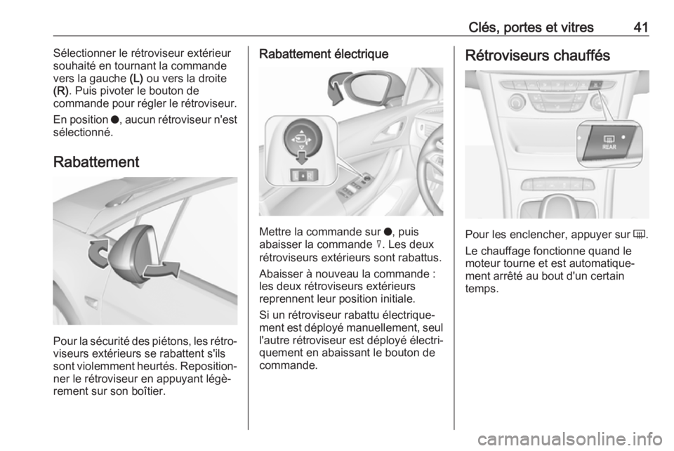 OPEL ASTRA K 2018 Manuel dutilisation (in French) Clés, portes et vitres41Sélectionner le rétroviseur extérieur
souhaité en tournant la commande
vers la gauche (L) ou vers la droite
(R) . Puis pivoter le bouton de
commande pour régler le rétr OPEL ASTRA K 2018 Manuel dutilisation (in French) Clés, portes et vitres41Sélectionner le rétroviseur extérieur
souhaité en tournant la commande
vers la gauche (L) ou vers la droite
(R) . Puis pivoter le bouton de
commande pour régler le rétr
