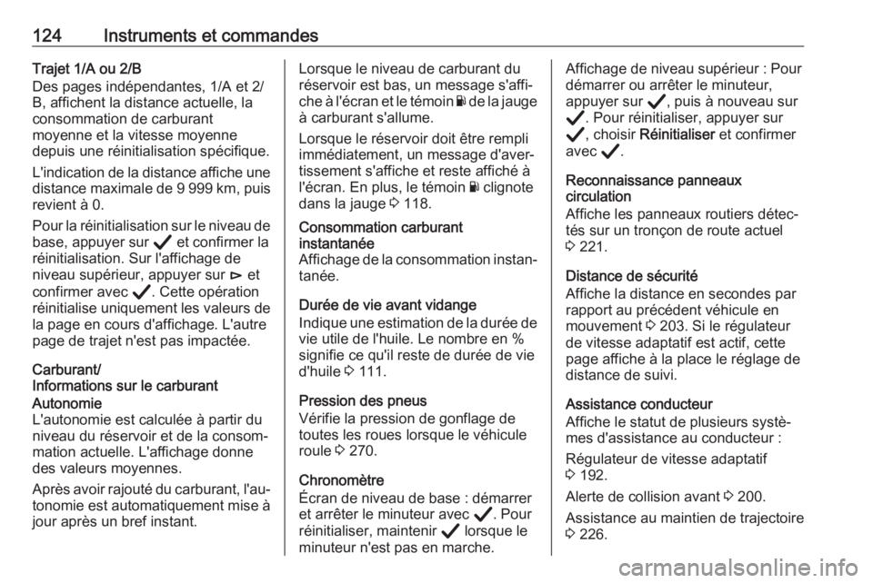 OPEL ASTRA K 2020 Manuel dutilisation (in French) 124Instruments et commandesTrajet 1/A ou 2/B
Des pages indépendantes, 1/A et 2/ B, affichent la distance actuelle, la
consommation de carburant
moyenne et la vitesse moyenne
depuis une réinitialisat OPEL ASTRA K 2020 Manuel dutilisation (in French) 124Instruments et commandesTrajet 1/A ou 2/B
Des pages indépendantes, 1/A et 2/ B, affichent la distance actuelle, la
consommation de carburant
moyenne et la vitesse moyenne
depuis une réinitialisat