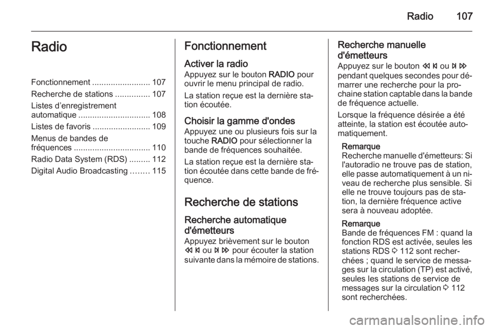 OPEL CASCADA 2015 Manuel multimédia (in French) Radio107RadioFonctionnement.........................107
Recherche de stations ...............107
Listes d’enregistrement
automatique ............................... 108
Listes de favoris ........... OPEL CASCADA 2015 Manuel multimédia (in French) Radio107RadioFonctionnement.........................107
Recherche de stations ...............107
Listes d’enregistrement
automatique ............................... 108
Listes de favoris ...........