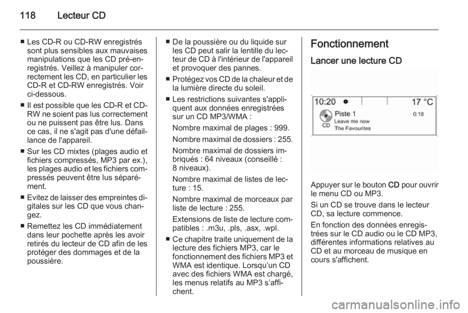 OPEL CASCADA 2015 Manuel multimédia (in French) 118Lecteur CD
■ Les CD-R ou CD-RW enregistréssont plus sensibles aux mauvaises
manipulations que les CD pré-en‐ registrés. Veillez à manipuler cor‐rectement les CD, en particulier les CD-R e OPEL CASCADA 2015 Manuel multimédia (in French) 118Lecteur CD
■ Les CD-R ou CD-RW enregistréssont plus sensibles aux mauvaises
manipulations que les CD pré-en‐ registrés. Veillez à manipuler cor‐rectement les CD, en particulier les CD-R e