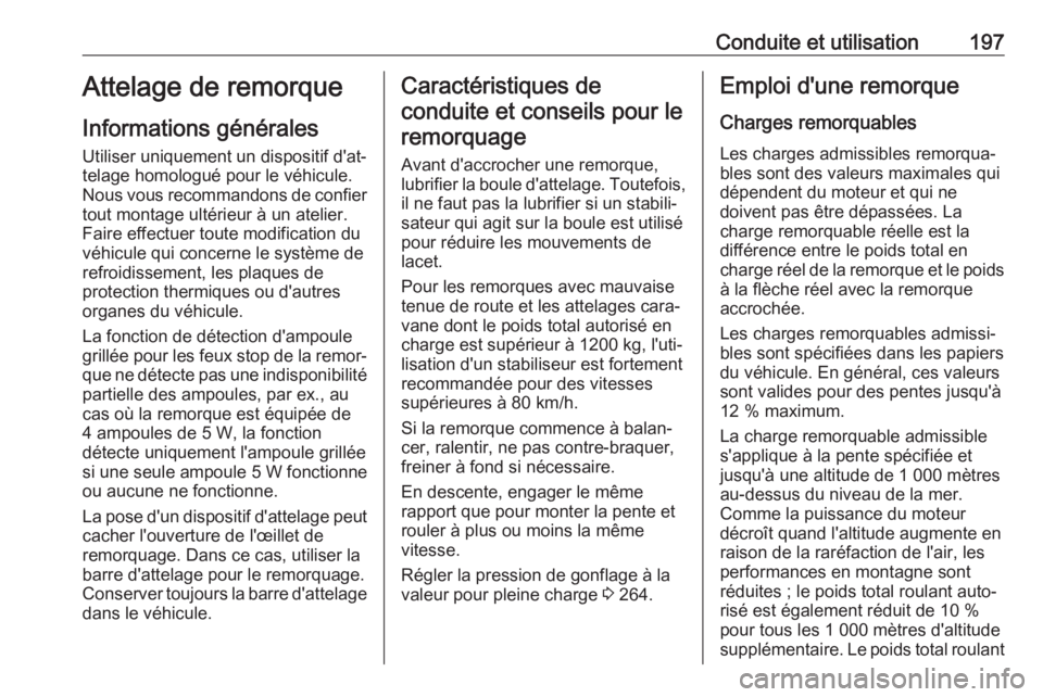 OPEL CASCADA 2018 Manuel dutilisation (in French) Conduite et utilisation197Attelage de remorque
Informations générales Utiliser uniquement un dispositif d'at‐
telage homologué pour le véhicule.
Nous vous recommandons de confier
tout montag OPEL CASCADA 2018 Manuel dutilisation (in French) Conduite et utilisation197Attelage de remorque
Informations générales Utiliser uniquement un dispositif d'at‐
telage homologué pour le véhicule.
Nous vous recommandons de confier
tout montag