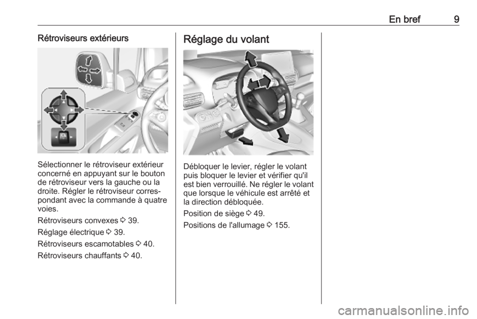 OPEL COMBO E 2019.1  Manuel dutilisation (in French) En bref9Rétroviseurs extérieurs
Sélectionner le rétroviseur extérieur
concerné en appuyant sur le bouton
de rétroviseur vers la gauche ou la
droite. Régler le rétroviseur corres‐
pondant av
