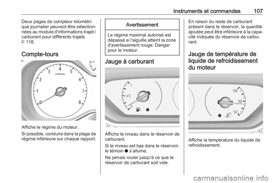 OPEL COMBO E 2019.1  Manuel dutilisation (in French) Instruments et commandes107Deux pages de compteur kilométri‐
que journalier peuvent être sélection‐
nées au module d'informations trajet / carburant pour différents trajets
3  118.
Compte