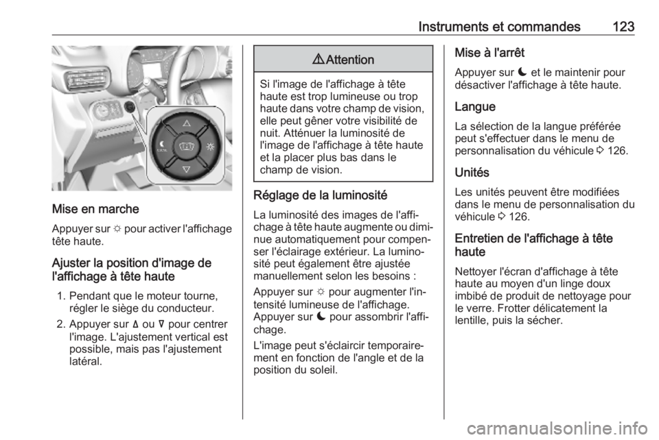 OPEL COMBO E 2019.1 Manuel dutilisation (in French) Instruments et commandes123
Mise en marcheAppuyer sur e pour activer l'affichage
tête haute.
Ajuster la position d'image de
l'affichage à tête haute
1. Pendant que le moteur tourne, r OPEL COMBO E 2019.1 Manuel dutilisation (in French) Instruments et commandes123
Mise en marcheAppuyer sur e pour activer l'affichage
tête haute.
Ajuster la position d'image de
l'affichage à tête haute
1. Pendant que le moteur tourne, r