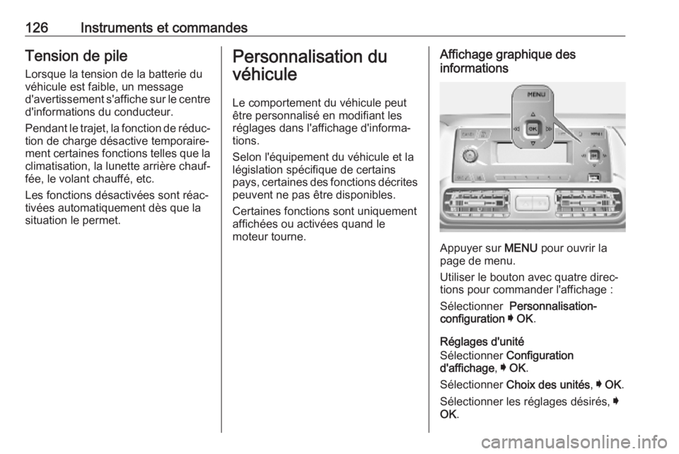 OPEL COMBO E 2019.1 Manuel dutilisation (in French) 126Instruments et commandesTension de pileLorsque la tension de la batterie du
véhicule est faible, un message
d'avertissement s'affiche sur le centre
d'informations du conducteur.
Pendan OPEL COMBO E 2019.1 Manuel dutilisation (in French) 126Instruments et commandesTension de pileLorsque la tension de la batterie du
véhicule est faible, un message
d'avertissement s'affiche sur le centre
d'informations du conducteur.
Pendan