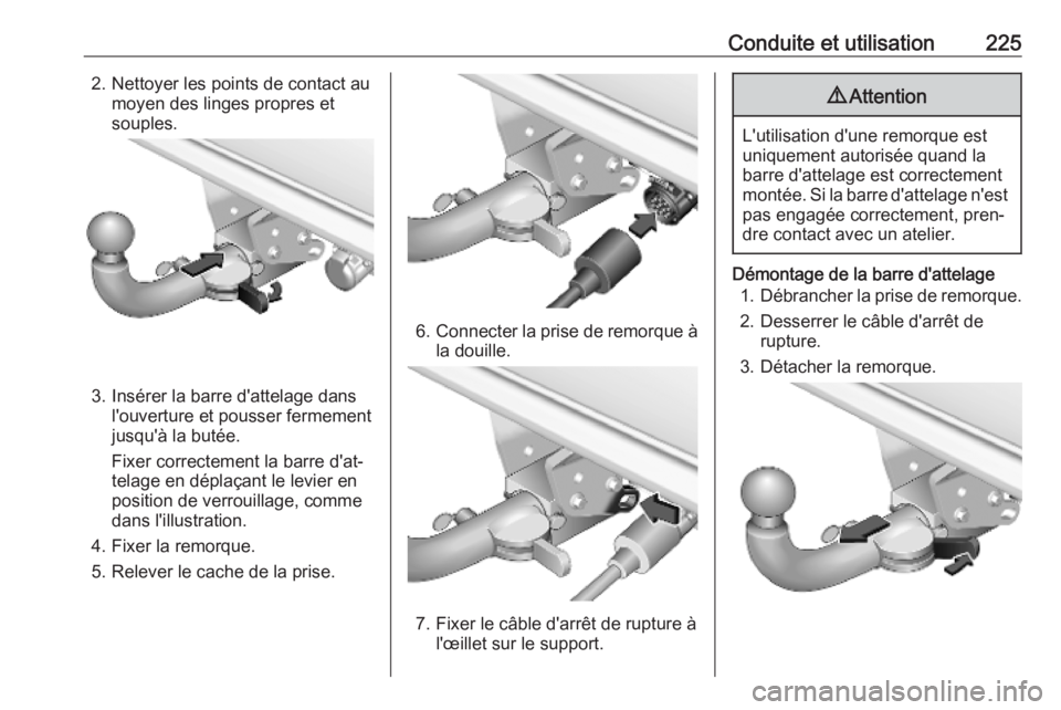 OPEL COMBO E 2019.1  Manuel dutilisation (in French) Conduite et utilisation2252. Nettoyer les points de contact aumoyen des linges propres et
souples.
3. Insérer la barre d'attelage dans l'ouverture et pousser fermement
jusqu'à la butée.